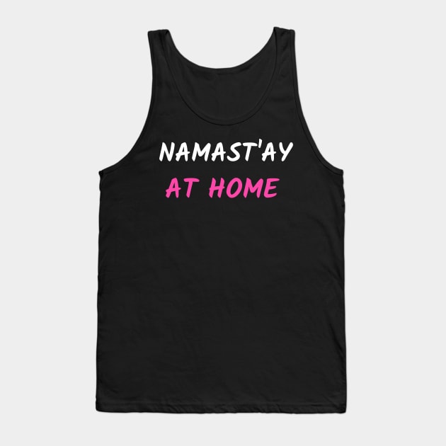 Namast`ay at home Tank Top by Relaxing Positive Vibe